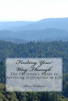 Paperback Finding Your Way Through: The Christian's Guide to Surviving Difficulties in Life Book