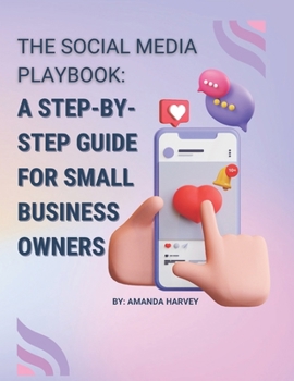 The Social Media Playbook: A Step-by-Step Guide for Small Business Owners B0CMCZN789 Book Cover