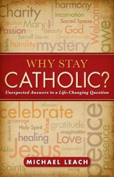 Paperback Why Stay Catholic?: Unexpected Answers to a Life-Changing Question Book