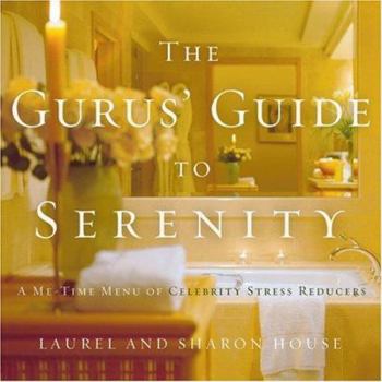 Hardcover The Gurus' Guide to Serenity: A Me-Time Menu of Celebrity Stress Reducers Book