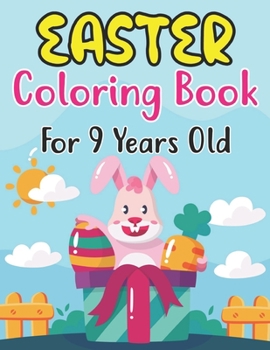 Paperback Easter Coloring Book For 9 Years Old: Easter Eggs, Bunnies, Spring Flowers and More For Kids Ages 9 Book