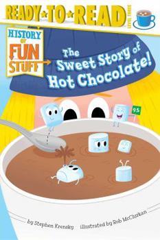 Paperback The Sweet Story of Hot Chocolate!: Ready-To-Read Level 3 Book