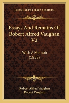 Paperback Essays And Remains Of Robert Alfred Vaughan V2: With A Memoir (1858) Book