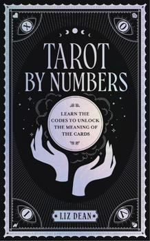 Hardcover Tarot by Numbers: Learn the Codes That Unlock the Meaning of the Cards Book