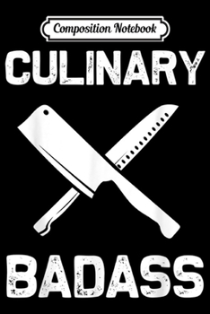 Composition Notebook: Funny Culinary Badass Chef Gift For Cooking  Journal/Notebook Blank Lined Ruled 6x9 100 Pages