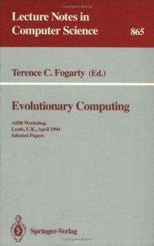Paperback Evolutionary Computing: Aisb Workshop, Leeds, U.K., April 11 - 13, 1994. Selected Papers Book