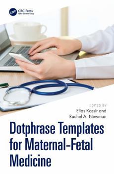 Hardcover Dotphrase Templates for Maternal-Fetal Medicine: Management Protocols and Documentation in the Electronic Medical Record System Book