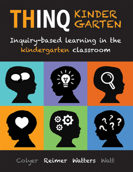 Paperback Thinq Kindergarten: Inquiry-Based Learning in the Kindergarten Classroom (Incorporate Inquiry-Based Learning Into Every Classroom.) Book