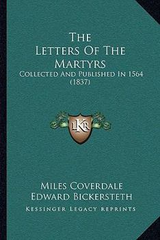 Paperback The Letters Of The Martyrs: Collected And Published In 1564 (1837) Book