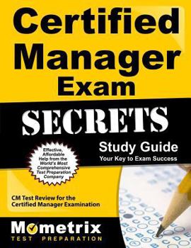 Paperback Certified Manager Exam Secrets Study Guide: CM Test Review for the Certified Manager Examination Book