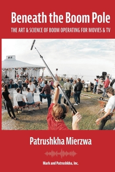 Paperback Beneath the Boom Pole: The Art & Science of Boom Operating for Movies & TV Book