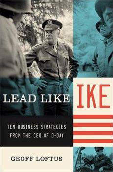 Hardcover Lead Like Ike: Ten Business Strategies from the CEO of D-Day Book