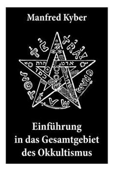 Paperback Einführung in das Gesamtgebiet des Okkultismus: Logenwesen, Magie des Mittelalters, Spiritismus, Hypnose, Gespenster, Geister, Träume, Trauerlebnis, H [German] Book