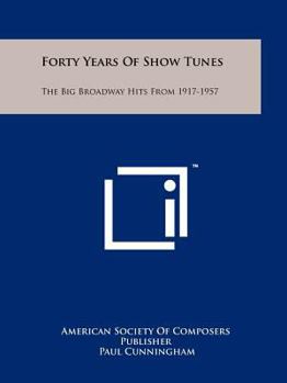 Paperback Forty Years of Show Tunes: The Big Broadway Hits from 1917-1957 Book