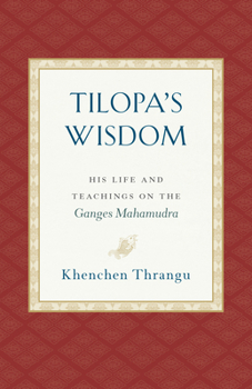Paperback Tilopa's Wisdom: His Life and Teachings on the Ganges Mahamudra Book