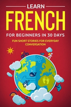 Paperback Learn French For Beginners In 30 Days: Fun Short Stories For Everyday Conversation Book