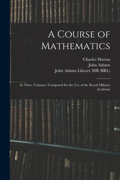 Paperback A Course of Mathematics: In Three Volumes: Composed for the use of the Royal Military Academy Book
