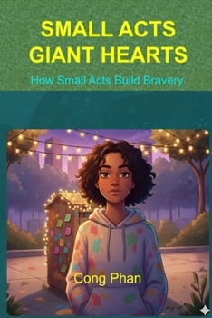 SMALL ACTS - GIANT HEARTS: How Small Acts Build Bravery (#TeensInspiration #YAMotivation #TeensGrowth)