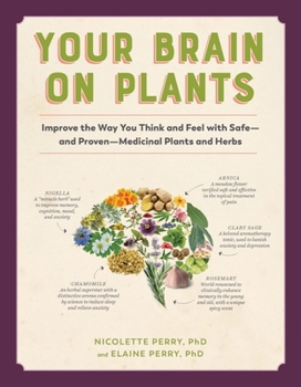 Paperback Your Brain on Plants: Improve the Way You Think and Feel with Safe - And Proven - Medicinal Plants and Herbs Book