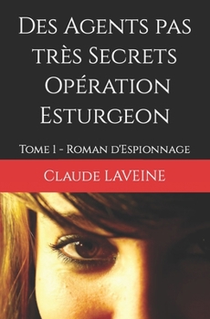 Paperback Des Agents pas très Secrets - Opération Esturgeon: Tome 1 - Roman d'Espionnage [French] Book