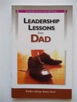 Paperback Leadership Lessons from Dad: Father Always Knows Best! Book