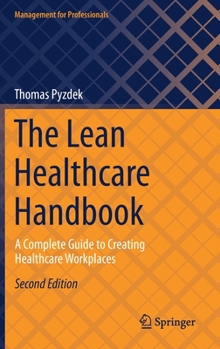 Hardcover The Lean Healthcare Handbook: A Complete Guide to Creating Healthcare Workplaces Book