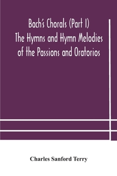 Paperback Bach's Chorals (Part I) The Hymns and Hymn Melodies of the Passions and Oratorios Book