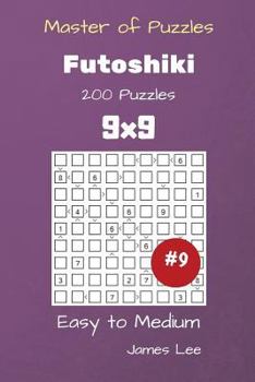 Paperback Master of Puzzles - Futoshiki 200 Easy to Medium 9x9 vol. 9 Book