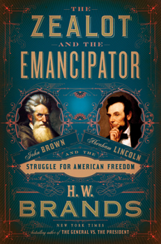 Hardcover The Zealot and the Emancipator: John Brown, Abraham Lincoln, and the Struggle for American Freedom Book