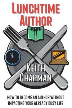 Paperback Lunchtime Author: How to become an author without impacting your already busy life Book