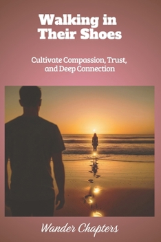 Paperback Walking in Their Shoes: Cultivate Compassion, Trust, and Deep Connection Book
