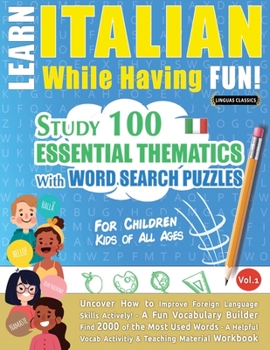 Paperback Learn Italian While Having Fun! - For Children: KIDS OF ALL AGES: STUDY 100 ESSENTIAL THEMATICS WITH WORD SEARCH PUZZLES - VOL.1 - Uncover How to Impr Book