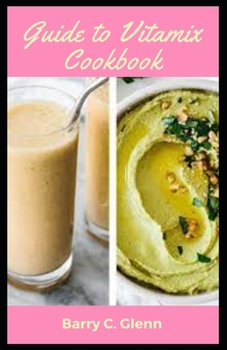 Paperback Guide To Vitamix Cookbook: The subject of vitamins in food can be a little confusing. Book