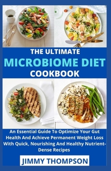 Paperback The Ultimate Microbiome Diet Cookbook: An Essential Guide To Optimize Your Gut Health And Achieve Permanent Weight Loss With Quick, Nourishing And Hea Book