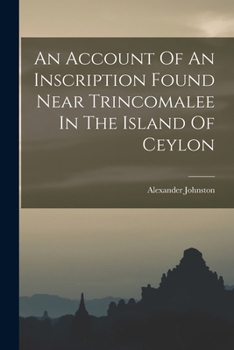 Paperback An Account Of An Inscription Found Near Trincomalee In The Island Of Ceylon Book
