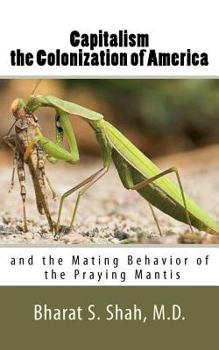 Paperback Capitalism, the Colonization of America,: And the Mating Behavior of the Praying Mantis Book