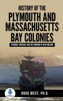 Paperback History of the Plymouth and Massachusetts Bay Colonies: Pilgrims, Puritans, and the Founding of New England Book