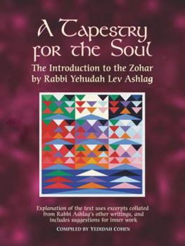 Paperback A Tapestry for the Soul: The Introduction to the Zohar by Rabbi Yehudah Lev Ashlag, Explained Using Excerpts Collated from His Other Writings I Book