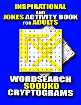 INSPIRATIONAL AND JOKES ACTIVITY BOOK FOR ADULTS: WORD SEARCH, SODUKO, CRYPTOGRAMS AND MANY MORE