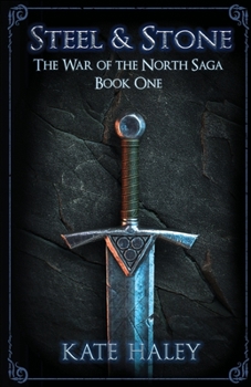 Steel and Stone: The War of the North Saga Book One - Book #1 of the War of the North Saga