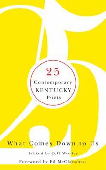 Hardcover What Comes Down to Us: 25 Contemporary Kentucky Poets Book