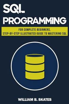 Paperback SQL: Programming for Beginners & Intermediates, Step-By-Step Illustrated Guide to Mastering SQL Book