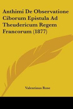 Paperback Anthimi De Observatione Ciborum Epistula Ad Theudericum Regem Francorum (1877) Book