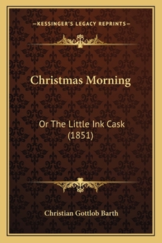 Paperback Christmas Morning: Or The Little Ink Cask (1851) Book