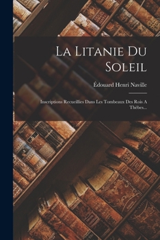 Paperback La Litanie Du Soleil: Inscriptions Recueillies Dans Les Tombeaux Des Rois A Thèbes... [French] Book