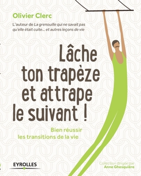 Paperback Lâche ton trapèze et attrape le suivant ! [French] Book