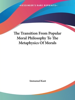 Paperback The Transition From Popular Moral Philosophy To The Metaphysics Of Morals Book