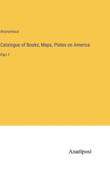 Hardcover Catalogue of Books, Maps, Plates on America: Part 1 Book