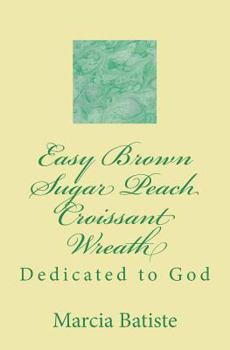 Paperback Easy Brown Sugar Peach Croissant Wreath: Dedicated to God Book