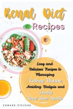 Paperback Renal Diet Recipes: Easy and Delicious Recipes to Managing Kidney Disease, Avoiding Dialysis and Finally Boost Your Health Book